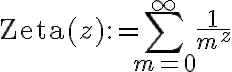 $\operatorname{Zeta}(z):=\sum_{m=0}^{\infty}\frac1{m^z}$